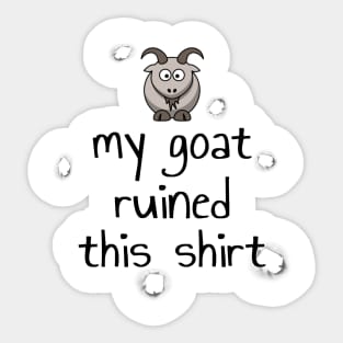 My Goat Ruined This Shirt Sticker